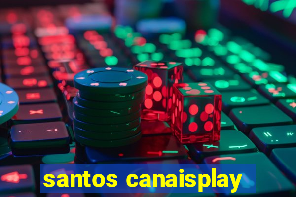 santos canaisplay