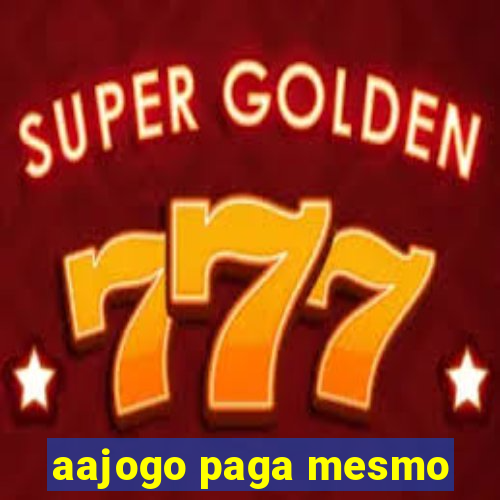 aajogo paga mesmo