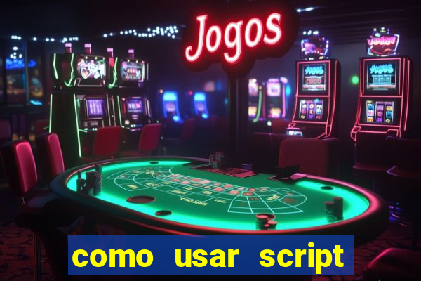 como usar script no cmsp