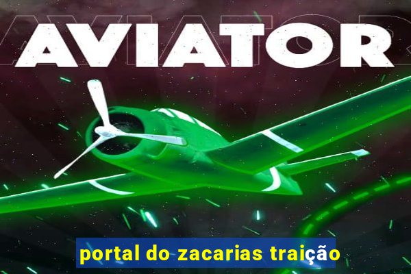 portal do zacarias traição