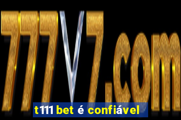 t111 bet é confiável