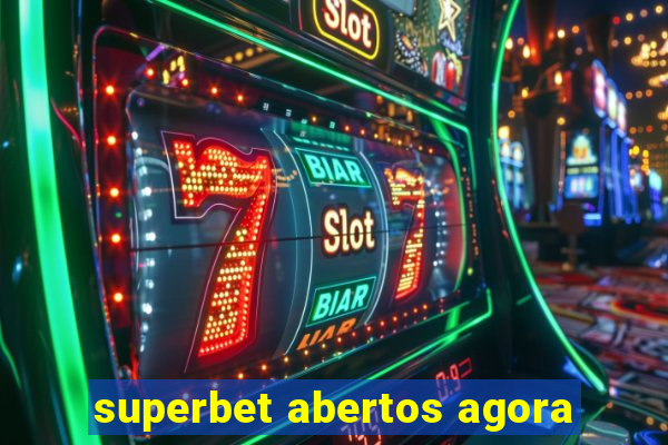 superbet abertos agora