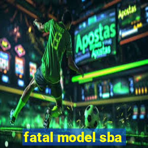 fatal model sba
