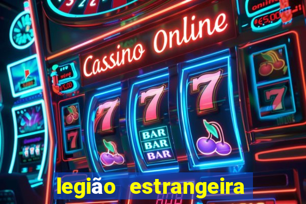 legião estrangeira 2024 inscrição