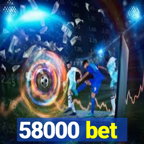 58000 bet