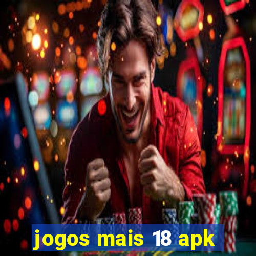 jogos mais 18 apk