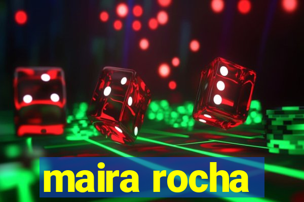 maira rocha