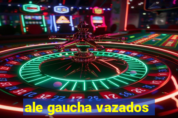 ale gaucha vazados