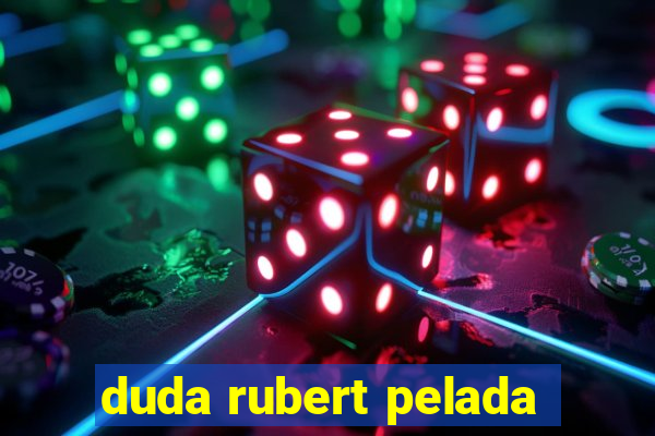duda rubert pelada
