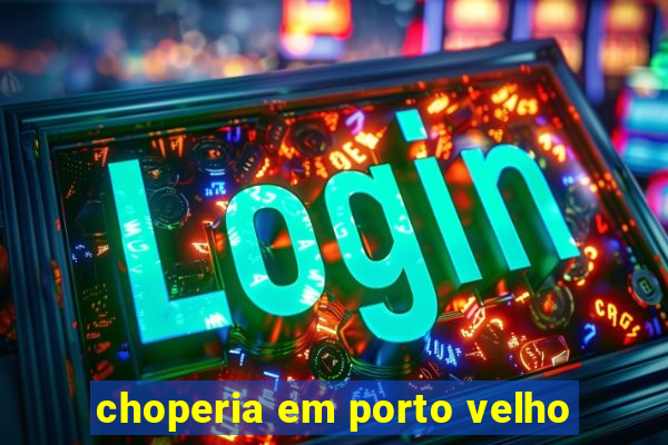 choperia em porto velho