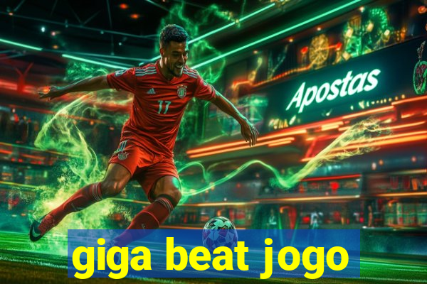 giga beat jogo