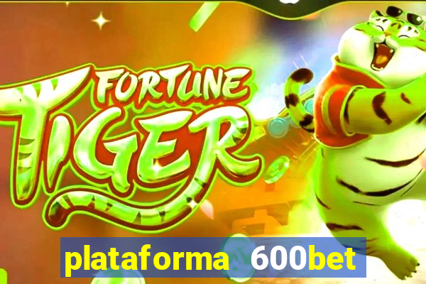 plataforma 600bet é confiável