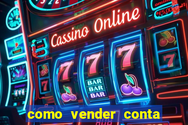como vender conta de jogo