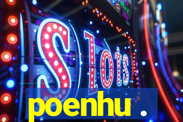 poenhu .